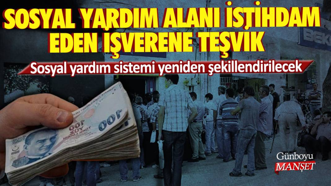 Sosyal yardım sistemi yeniden şekillendirilecek: Sosyal yardım alanı istihdam eden işverene teşvik 1